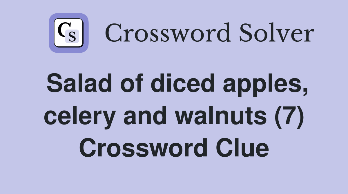 Salad of diced apples, celery and walnuts (7) Crossword Clue Answers